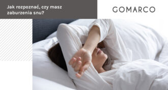 Jak rozpoznać, czy masz zaburzenia snu – Gomarco